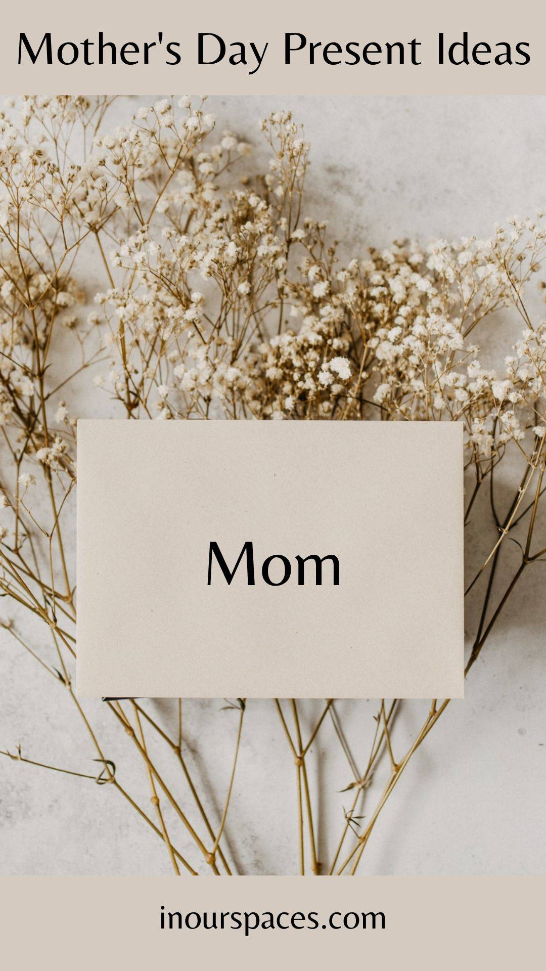 image with text of bunch of baby's breath plant with note on top that reads mom. Title reads Mother's day present ideas in our spaces dot com