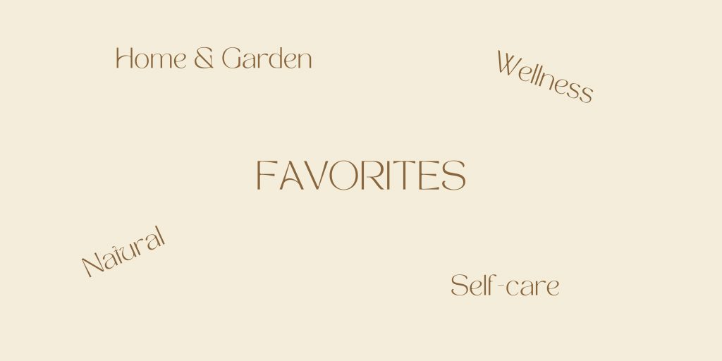 banner image with text, favorites, natural, wellness, self care, home and garden